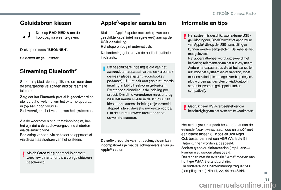 CITROEN JUMPER SPACETOURER 2018 Instructieboekjes (in Dutch) 11
Geluidsbron kiezen
Druk op R AD MEDIA om de
hoofdpagina weer te geven.
Druk op de toets " BRONNEN".
Selecteer de geluidsbron.
Streaming Bluetooth®
Streaming biedt de mogelijkheid om naar CITROEN JUMPER SPACETOURER 2018 Instructieboekjes (in Dutch) 11
Geluidsbron kiezen
Druk op R AD MEDIA om de
hoofdpagina weer te geven.
Druk op de toets " BRONNEN".
Selecteer de geluidsbron.
Streaming Bluetooth®
Streaming biedt de mogelijkheid om naar