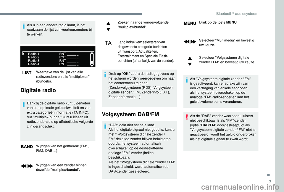 CITROEN JUMPER SPACETOURER 2018  Instructieboekjes (in Dutch) 7
Weergave van de lijst van alle 
radiozenders en alle "multiplexen" 
(bundels).
Digitale radio
Dankzij de digitale radio kunt u genieten 
van een optimale geluidskwaliteit en van 
extra categ