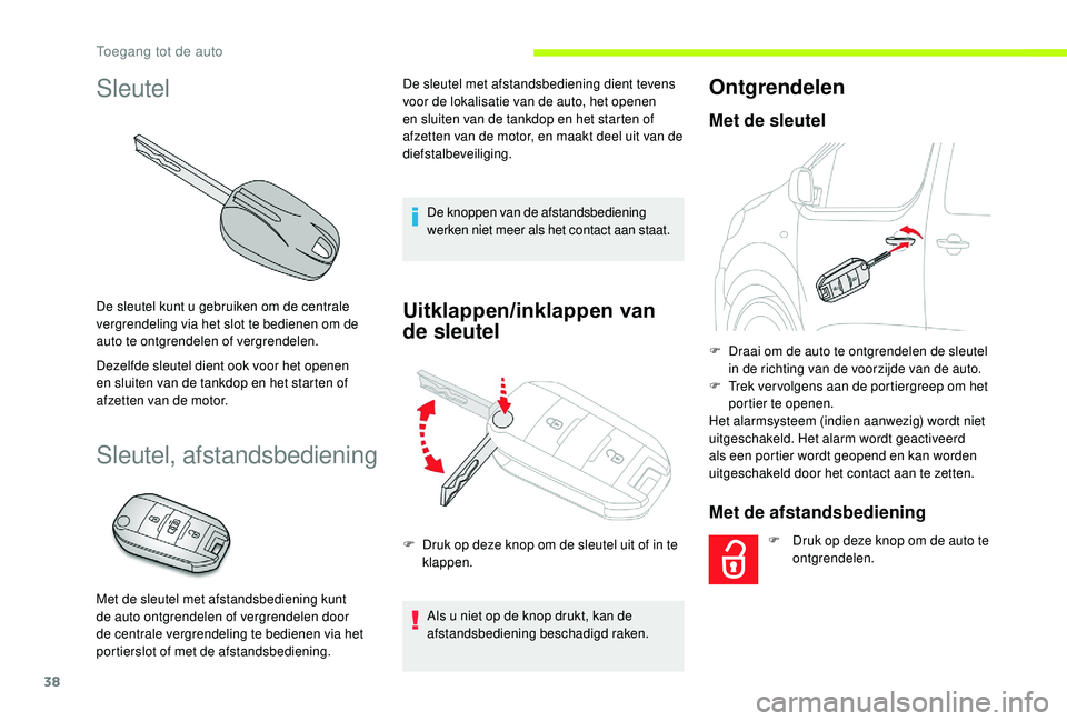 CITROEN JUMPER SPACETOURER 2018  Instructieboekjes (in Dutch) 38
Sleutel
De sleutel kunt u gebruiken om de centrale 
vergrendeling via het slot te bedienen om de 
auto te ontgrendelen of vergrendelen.
Dezelfde sleutel dient ook voor het openen 
en sluiten van de