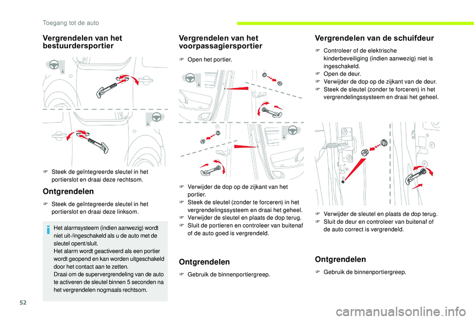 CITROEN JUMPER SPACETOURER 2018 Instructieboekjes (in Dutch) 52
Vergrendelen van het
bestuurdersportier
F Steek de geïntegreerde sleutel in het portierslot en draai deze rechtsom.
Ontgrendelen
F Steek de geïntegreerde sleutel in het portierslot en draai deze CITROEN JUMPER SPACETOURER 2018 Instructieboekjes (in Dutch) 52
Vergrendelen van het
bestuurdersportier
F Steek de geïntegreerde sleutel in het portierslot en draai deze rechtsom.
Ontgrendelen
F Steek de geïntegreerde sleutel in het portierslot en draai deze