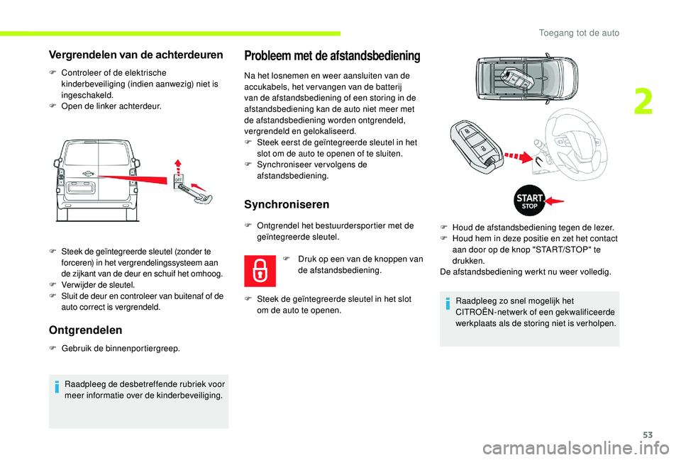 CITROEN JUMPER SPACETOURER 2018 Instructieboekjes (in Dutch) 53
Vergrendelen van de achterdeuren
F Controleer of de elektrische kinderbeveiliging (indien aanwezig) niet is
ingeschakeld.
F
O
pen de linker achterdeur.
Ontgrendelen
F Gebruik de binnenportierg CITROEN JUMPER SPACETOURER 2018 Instructieboekjes (in Dutch) 53
Vergrendelen van de achterdeuren
F Controleer of de elektrische kinderbeveiliging (indien aanwezig) niet is
ingeschakeld.
F
O
pen de linker achterdeur.
Ontgrendelen
F Gebruik de binnenportierg