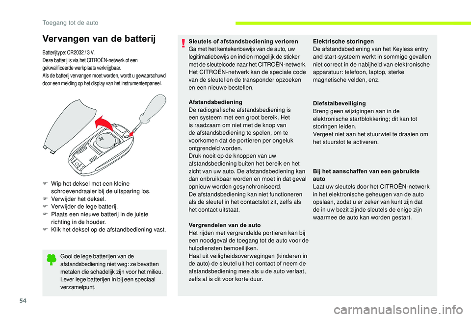 CITROEN JUMPER SPACETOURER 2018 Instructieboekjes (in Dutch) 54
Gooi de lege batterijen van de
afstandsbediening niet weg: ze bevatten
metalen die schadelijk zijn voor het milieu.
Lever lege batterijen in bij een speciaal
verzamelpunt.
F
W
ip het deksel m CITROEN JUMPER SPACETOURER 2018 Instructieboekjes (in Dutch) 54
Gooi de lege batterijen van de
afstandsbediening niet weg: ze bevatten
metalen die schadelijk zijn voor het milieu.
Lever lege batterijen in bij een speciaal
verzamelpunt.
F
W
ip het deksel m