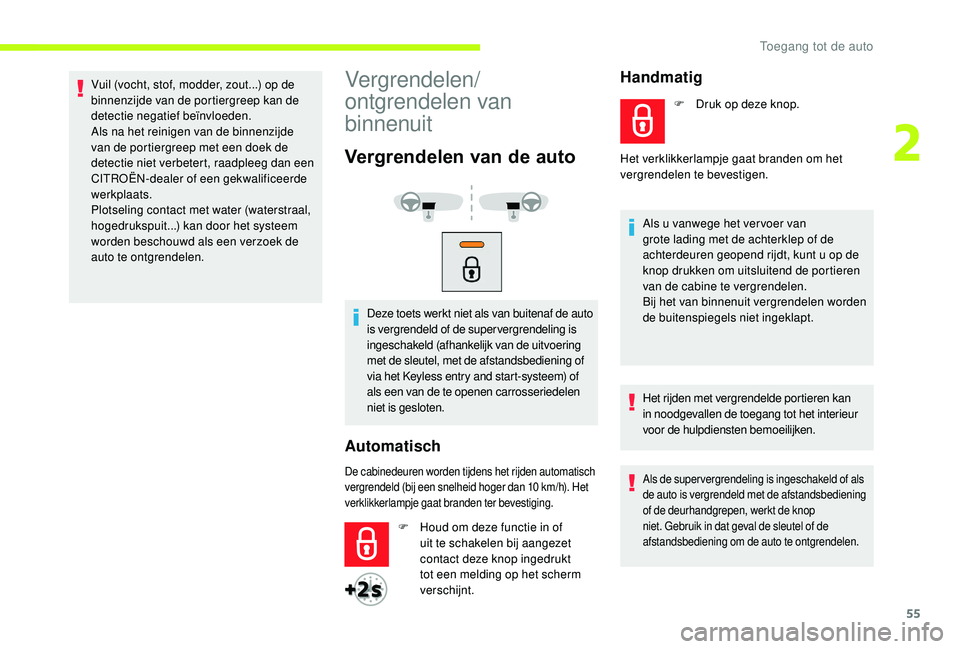 CITROEN JUMPER SPACETOURER 2018 Instructieboekjes (in Dutch) 55
Vuil (vocht, stof, modder, zout...) op de
binnenzijde van de portiergreep kan de
detectie negatief beïnvloeden.
Als na het reinigen van de binnenzijde
van de portiergreep met een doek de
detec CITROEN JUMPER SPACETOURER 2018 Instructieboekjes (in Dutch) 55
Vuil (vocht, stof, modder, zout...) op de
binnenzijde van de portiergreep kan de
detectie negatief beïnvloeden.
Als na het reinigen van de binnenzijde
van de portiergreep met een doek de
detec