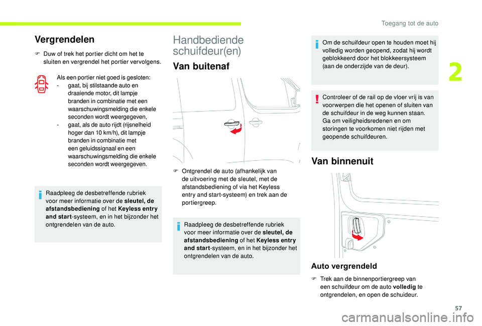 CITROEN JUMPER SPACETOURER 2018  Instructieboekjes (in Dutch) 57
Vergrendelen
F Duw of trek het portier dicht om het te sluiten en vergrendel het portier vervolgens.
Als een portier niet goed is gesloten:
-
 
g
 aat, bij stilstaande auto en 
draaiende motor, dit