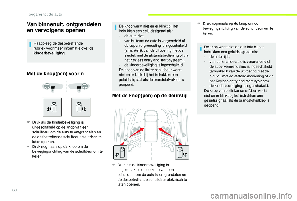 CITROEN JUMPER SPACETOURER 2018 Instructieboekjes (in Dutch) 60
Van binnenuit, ontgrendelen
en vervolgens openen
Raadpleeg de desbetreffende
rubriek voor meer informatie over de
kinderbeveiliging.
Met de knop(pen) voorin
F Druk als de kinderbeveiliging is
u CITROEN JUMPER SPACETOURER 2018 Instructieboekjes (in Dutch) 60
Van binnenuit, ontgrendelen
en vervolgens openen
Raadpleeg de desbetreffende
rubriek voor meer informatie over de
kinderbeveiliging.
Met de knop(pen) voorin
F Druk als de kinderbeveiliging is
u