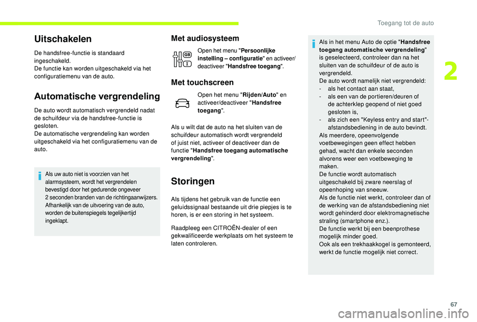 CITROEN JUMPER SPACETOURER 2018  Instructieboekjes (in Dutch) 67
Uitschakelen
De handsfree-functie is standaard 
ingeschakeld.
De functie kan worden uitgeschakeld via het 
configuratiemenu van de auto.
Automatische vergrendeling
De auto wordt automatisch vergren