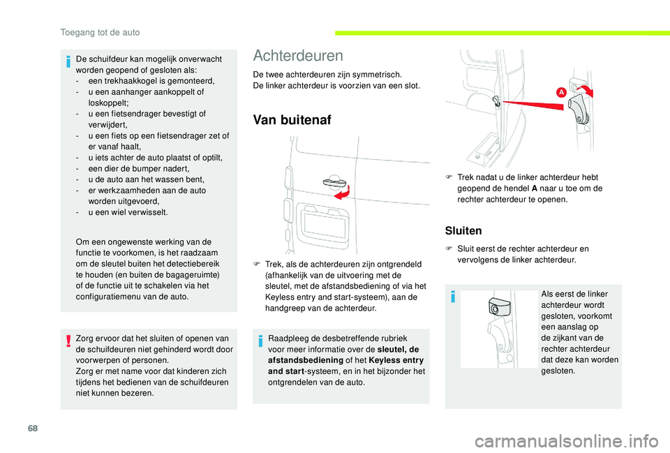 CITROEN JUMPER SPACETOURER 2018  Instructieboekjes (in Dutch) 68
De schuifdeur kan mogelijk onver wacht 
worden geopend of gesloten als:
- 
e
 en trekhaakkogel is gemonteerd,
-
 
u e
 en aanhanger aankoppelt of 
loskoppelt; 
-
 
u e
 en fietsendrager bevestigt o