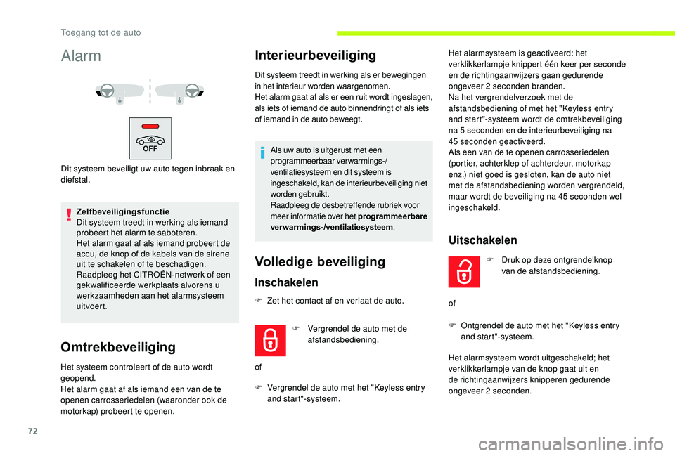 CITROEN JUMPER SPACETOURER 2018  Instructieboekjes (in Dutch) 72
Alarm
Dit systeem beveiligt uw auto tegen inbraak en 
diefstal.Zelfbeveiligingsfunctie
Dit systeem treedt in werking als iemand 
probeert het alarm te saboteren.
Het alarm gaat af als iemand probee