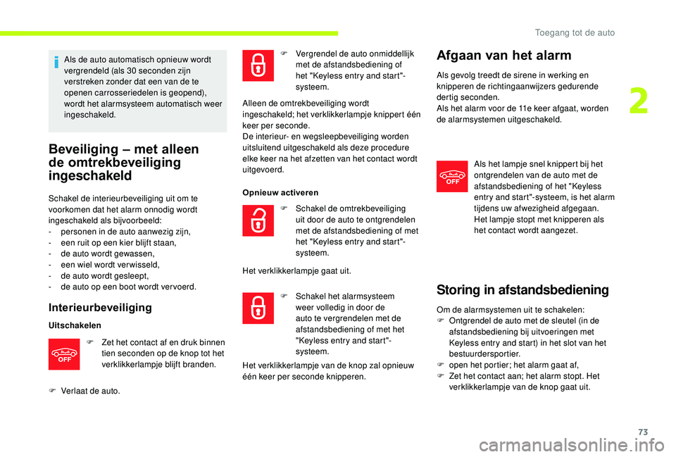 CITROEN JUMPER SPACETOURER 2018  Instructieboekjes (in Dutch) 73
Als de auto automatisch opnieuw wordt 
vergrendeld (als 30 seconden zijn 
verstreken zonder dat een van de te 
openen carrosseriedelen is geopend), 
wordt het alarmsysteem automatisch weer 
ingesch