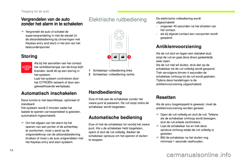 CITROEN JUMPER SPACETOURER 2018  Instructieboekjes (in Dutch) 74
Vergrendelen van de auto 
zonder het alarm in te schakelen
F Vergrendel de auto of schakel de super vergrendeling in met de sleutel (in 
de afstandsbediening bij uitvoeringen met 
Keyless entry and