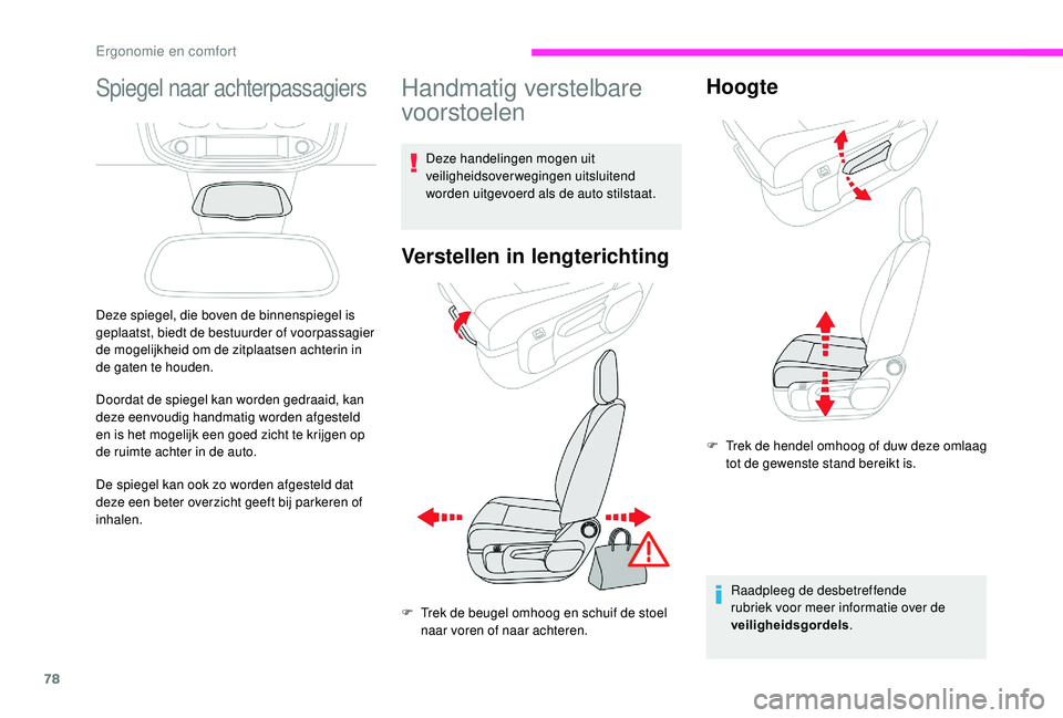 CITROEN JUMPER SPACETOURER 2018  Instructieboekjes (in Dutch) 78
Spiegel naar achterpassagiers
Deze spiegel, die boven de binnenspiegel is 
geplaatst, biedt de bestuurder of voorpassagier 
de mogelijkheid om de zitplaatsen achterin in 
de gaten te houden.
Doorda