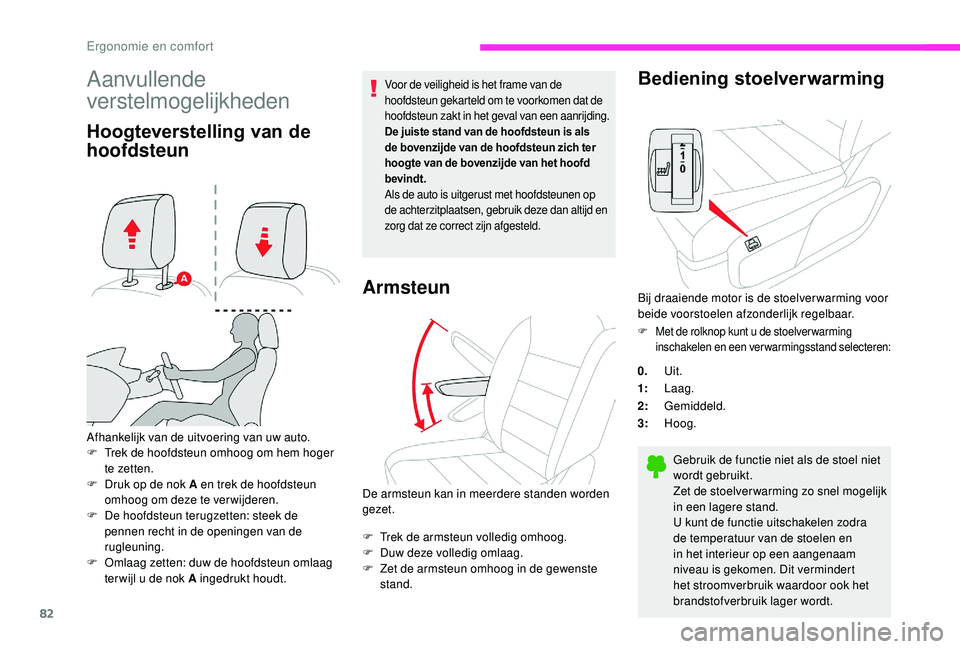 CITROEN JUMPER SPACETOURER 2018 Instructieboekjes (in Dutch) 82
Aanvullende
verstelmogelijkheden
Hoogteverstelling van de
hoofdsteun
Afhankelijk van de uitvoering van uw auto.
F T rek de hoofdsteun omhoog om hem hoger
te zetten.
F
D
ruk op de nok A en tre CITROEN JUMPER SPACETOURER 2018 Instructieboekjes (in Dutch) 82
Aanvullende
verstelmogelijkheden
Hoogteverstelling van de
hoofdsteun
Afhankelijk van de uitvoering van uw auto.
F T rek de hoofdsteun omhoog om hem hoger
te zetten.
F
D
ruk op de nok A en tre