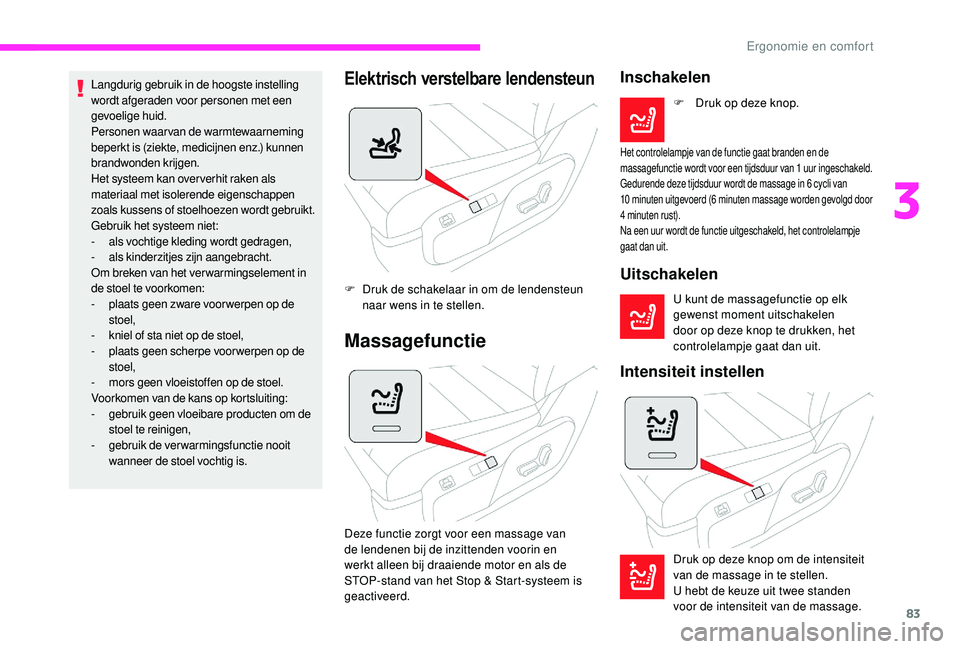 CITROEN JUMPER SPACETOURER 2018 Instructieboekjes (in Dutch) 83
Langdurig gebruik in de hoogste instelling
wordt afgeraden voor personen met een
gevoelige huid.
Personen waarvan de warmtewaarneming
beperkt is (ziekte, medicijnen enz.) kunnen
brandwonden kri CITROEN JUMPER SPACETOURER 2018 Instructieboekjes (in Dutch) 83
Langdurig gebruik in de hoogste instelling
wordt afgeraden voor personen met een
gevoelige huid.
Personen waarvan de warmtewaarneming
beperkt is (ziekte, medicijnen enz.) kunnen
brandwonden kri