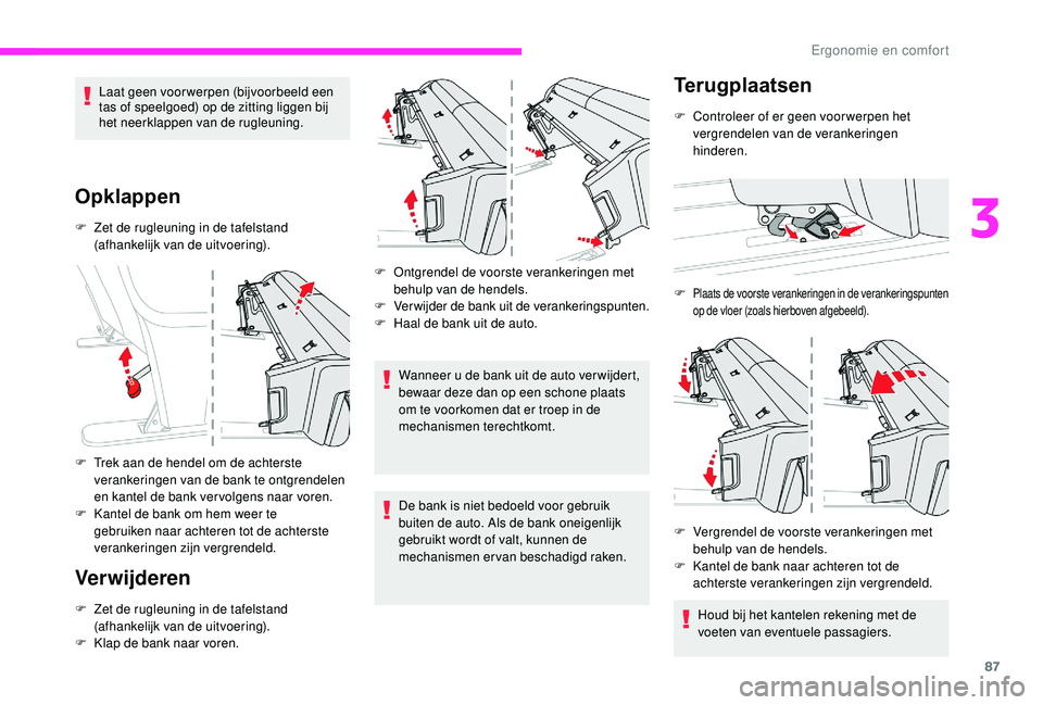 CITROEN JUMPER SPACETOURER 2018 Instructieboekjes (in Dutch) 87
Laat geen voor werpen (bijvoorbeeld een
tas of speelgoed) op de zitting liggen bij
het neerklappen van de rugleuning.
Opklappen
F Zet de rugleuning in de tafelstand (afhankelijk van de uitvoering CITROEN JUMPER SPACETOURER 2018 Instructieboekjes (in Dutch) 87
Laat geen voor werpen (bijvoorbeeld een
tas of speelgoed) op de zitting liggen bij
het neerklappen van de rugleuning.
Opklappen
F Zet de rugleuning in de tafelstand (afhankelijk van de uitvoering