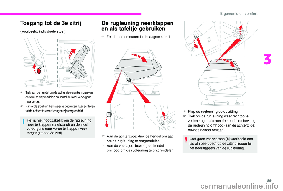 CITROEN JUMPER SPACETOURER 2018  Instructieboekjes (in Dutch) 89
Toegang tot de 3e zitrij
(voorbeeld: individuele stoel)
F Trek aan de hendel om de achterste verankeringen van de stoel te ontgrendelen en kantel de stoel ver volgens 
naar voren.
F
 K

antel de st