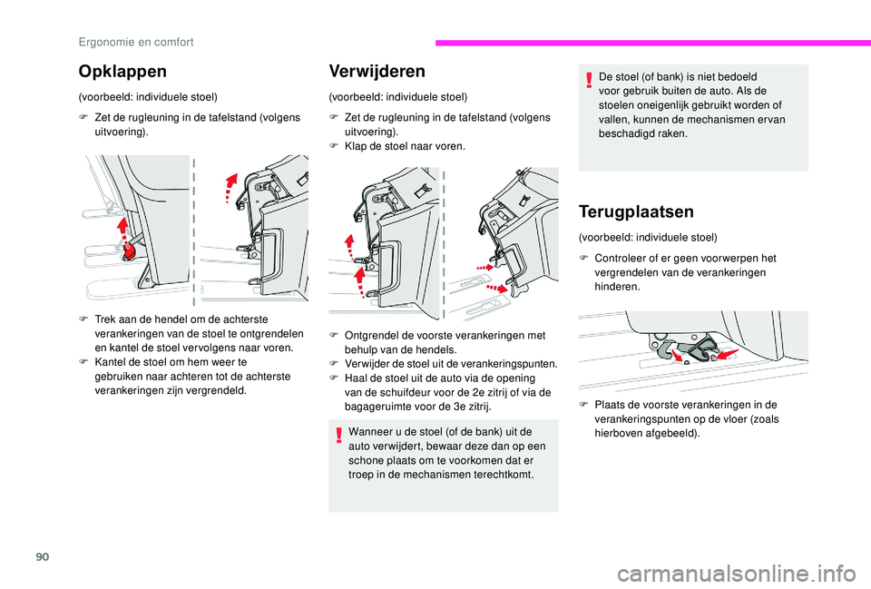 CITROEN JUMPER SPACETOURER 2018  Instructieboekjes (in Dutch) 90
Opklappen
(voorbeeld: individuele stoel)
F 
Z
 et de rugleuning in de tafelstand (volgens 
uitvoering).
F
 
T
 rek aan de hendel om de achterste 
verankeringen van de stoel te ontgrendelen 
en kant