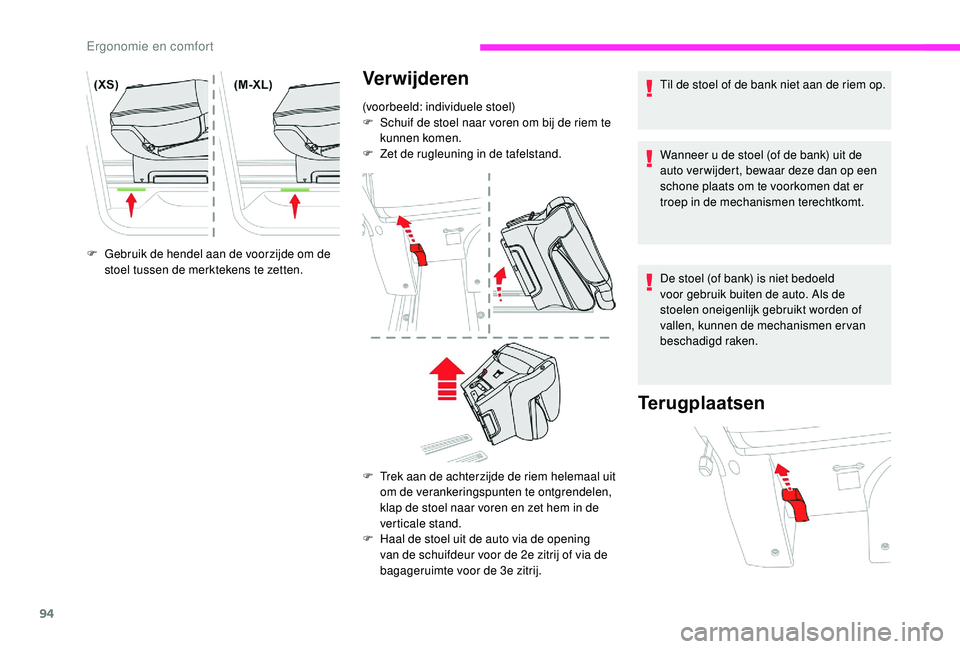 CITROEN JUMPER SPACETOURER 2018  Instructieboekjes (in Dutch) 94
F Gebruik de hendel aan de voorzijde om de stoel tussen de merktekens te zetten. Til de stoel of de bank niet aan de riem op.
Wanneer u de stoel (of de bank) uit de 
auto ver wijdert, bewaar deze d