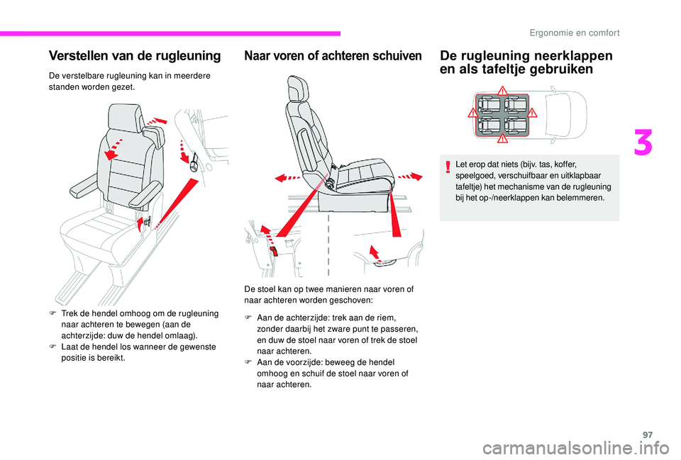CITROEN JUMPER SPACETOURER 2018  Instructieboekjes (in Dutch) 97
Verstellen van de rugleuning
De verstelbare rugleuning kan in meerdere 
standen worden gezet.
Naar voren of achteren schuiven
De stoel kan op twee manieren naar voren of 
naar achteren worden gesch