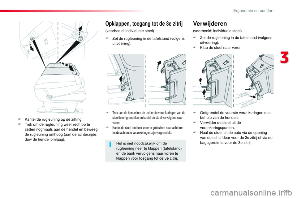 CITROEN JUMPER SPACETOURER 2017 Instructieboekjes (in Dutch) 99
Spacetourer-VP_nl_Chap03_ergonomie-et-confort_ed01-2016
F Zet de rugleuning in de tafelstand (volgens uitvoering).
Opklappen, toegang tot de 3e zitrij
(voorbeeld: individuele stoel)
Het is niet noo CITROEN JUMPER SPACETOURER 2017 Instructieboekjes (in Dutch) 99
Spacetourer-VP_nl_Chap03_ergonomie-et-confort_ed01-2016
F Zet de rugleuning in de tafelstand (volgens uitvoering).
Opklappen, toegang tot de 3e zitrij
(voorbeeld: individuele stoel)
Het is niet noo