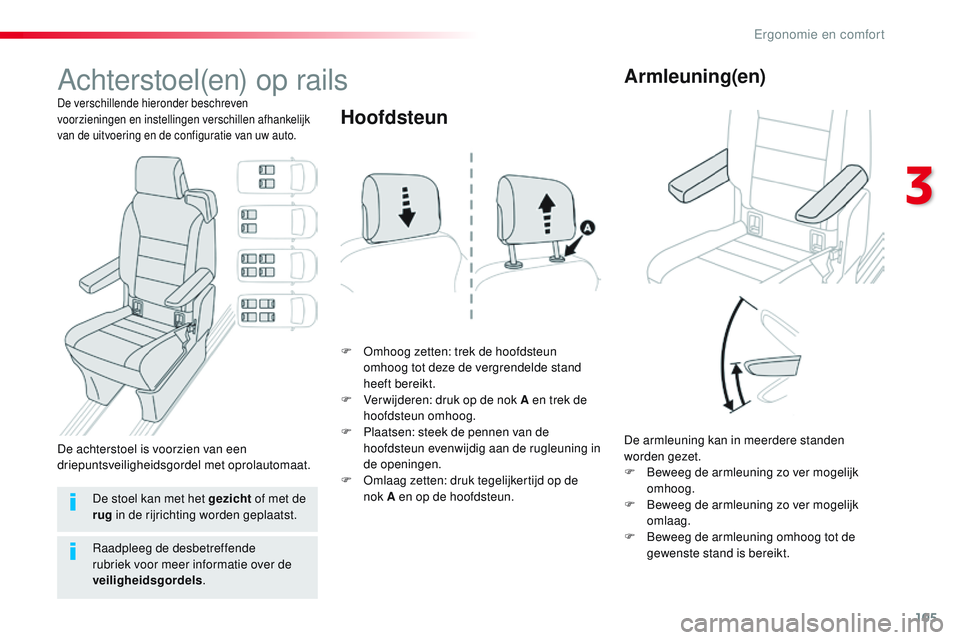 CITROEN JUMPER SPACETOURER 2017 Instructieboekjes (in Dutch) 105
Spacetourer-VP_nl_Chap03_ergonomie-et-confort_ed01-2016
Achterstoel(en) op rails
De verschillende hieronder beschreven
voorzieningen en instellingen verschillen afhankelijk
van de uitvoering en CITROEN JUMPER SPACETOURER 2017 Instructieboekjes (in Dutch) 105
Spacetourer-VP_nl_Chap03_ergonomie-et-confort_ed01-2016
Achterstoel(en) op rails
De verschillende hieronder beschreven
voorzieningen en instellingen verschillen afhankelijk
van de uitvoering en