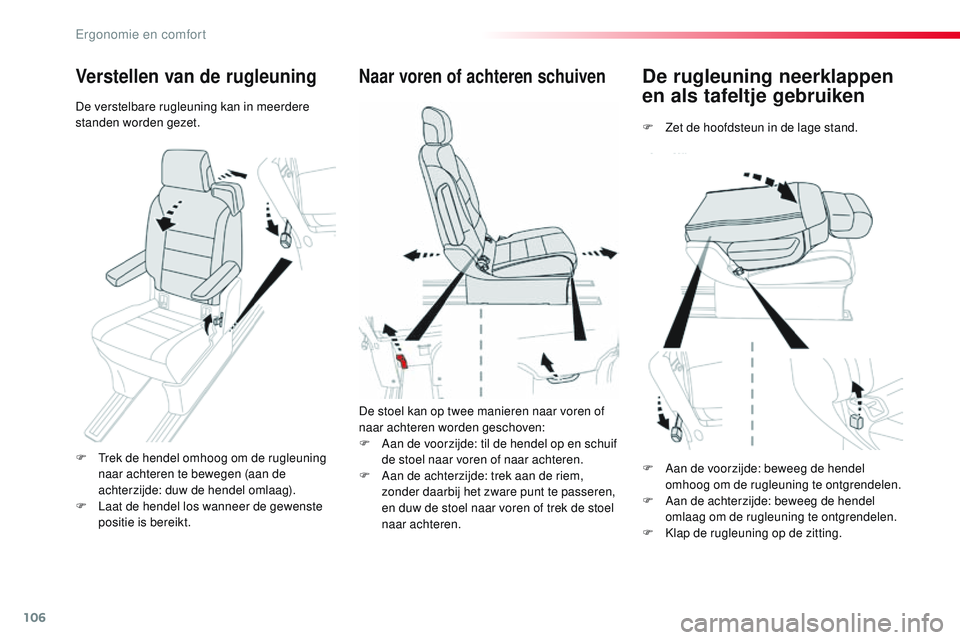 CITROEN JUMPER SPACETOURER 2017 Instructieboekjes (in Dutch) 106
Spacetourer-VP_nl_Chap03_ergonomie-et-confort_ed01-2016
De rugleuning neerklappen
en als tafeltje gebruiken
F Zet de hoofdsteun in de lage stand.
Naar voren of achteren schuiven
De stoel kan op t CITROEN JUMPER SPACETOURER 2017 Instructieboekjes (in Dutch) 106
Spacetourer-VP_nl_Chap03_ergonomie-et-confort_ed01-2016
De rugleuning neerklappen
en als tafeltje gebruiken
F Zet de hoofdsteun in de lage stand.
Naar voren of achteren schuiven
De stoel kan op t