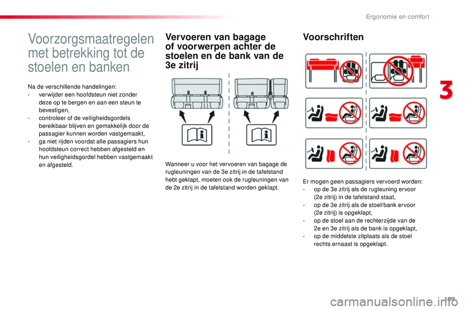 CITROEN JUMPER SPACETOURER 2017 Instructieboekjes (in Dutch) 109
Spacetourer-VP_nl_Chap03_ergonomie-et-confort_ed01-2016
Voorzorgsmaatregelen
met betrekking tot de
stoelen en banken
Na de verschillende handelingen:
- v er wijder een hoofdsteun niet zonder
de CITROEN JUMPER SPACETOURER 2017 Instructieboekjes (in Dutch) 109
Spacetourer-VP_nl_Chap03_ergonomie-et-confort_ed01-2016
Voorzorgsmaatregelen
met betrekking tot de
stoelen en banken
Na de verschillende handelingen:
- v er wijder een hoofdsteun niet zonder
de