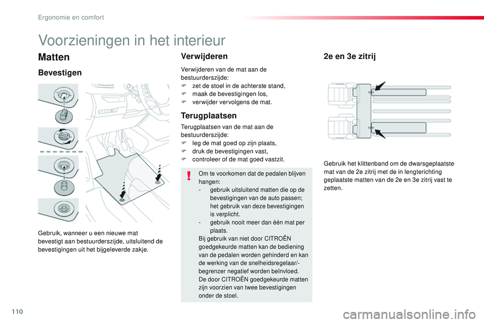 CITROEN JUMPER SPACETOURER 2017 Instructieboekjes (in Dutch) 110
Spacetourer-VP_nl_Chap03_ergonomie-et-confort_ed01-2016
Matten
Gebruik, wanneer u een nieuwe mat
bevestigt aan bestuurderszijde, uitsluitend de
bevestigingen uit het bijgeleverde zakje.
Bevestig CITROEN JUMPER SPACETOURER 2017 Instructieboekjes (in Dutch) 110
Spacetourer-VP_nl_Chap03_ergonomie-et-confort_ed01-2016
Matten
Gebruik, wanneer u een nieuwe mat
bevestigt aan bestuurderszijde, uitsluitend de
bevestigingen uit het bijgeleverde zakje.
Bevestig