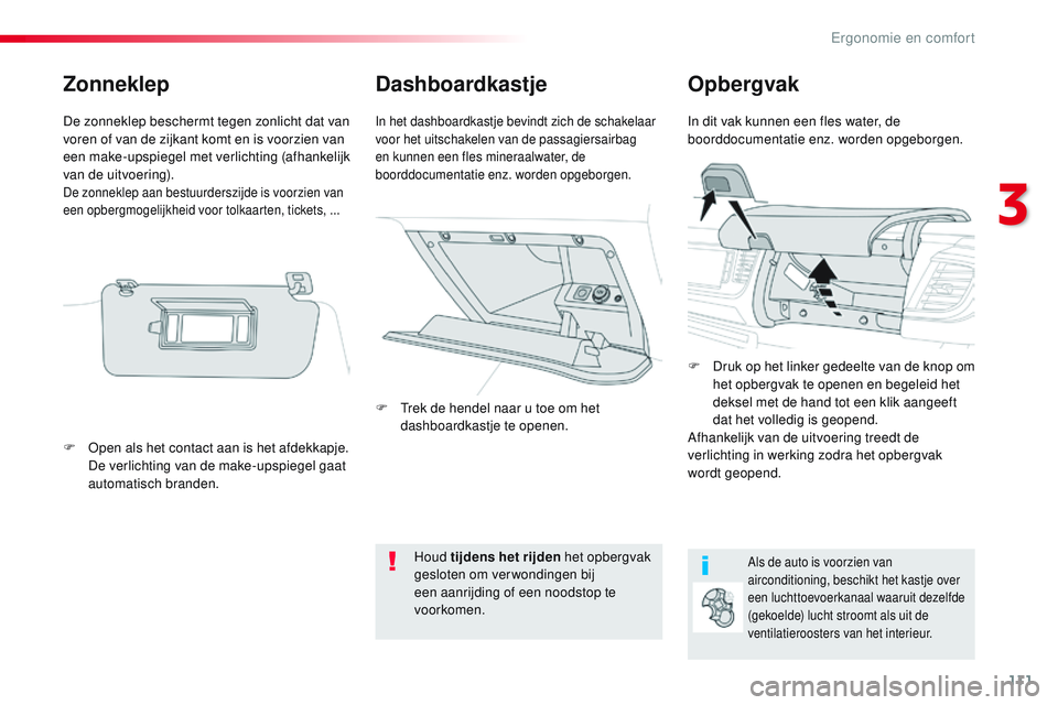 CITROEN JUMPER SPACETOURER 2017 Instructieboekjes (in Dutch) 111
Spacetourer-VP_nl_Chap03_ergonomie-et-confort_ed01-2016
DashboardkastjeOpbergvak
In dit vak kunnen een fles water, de
boorddocumentatie enz. worden opgeborgen.In het dashboardkastje bevindt zich CITROEN JUMPER SPACETOURER 2017 Instructieboekjes (in Dutch) 111
Spacetourer-VP_nl_Chap03_ergonomie-et-confort_ed01-2016
DashboardkastjeOpbergvak
In dit vak kunnen een fles water, de
boorddocumentatie enz. worden opgeborgen.In het dashboardkastje bevindt zich