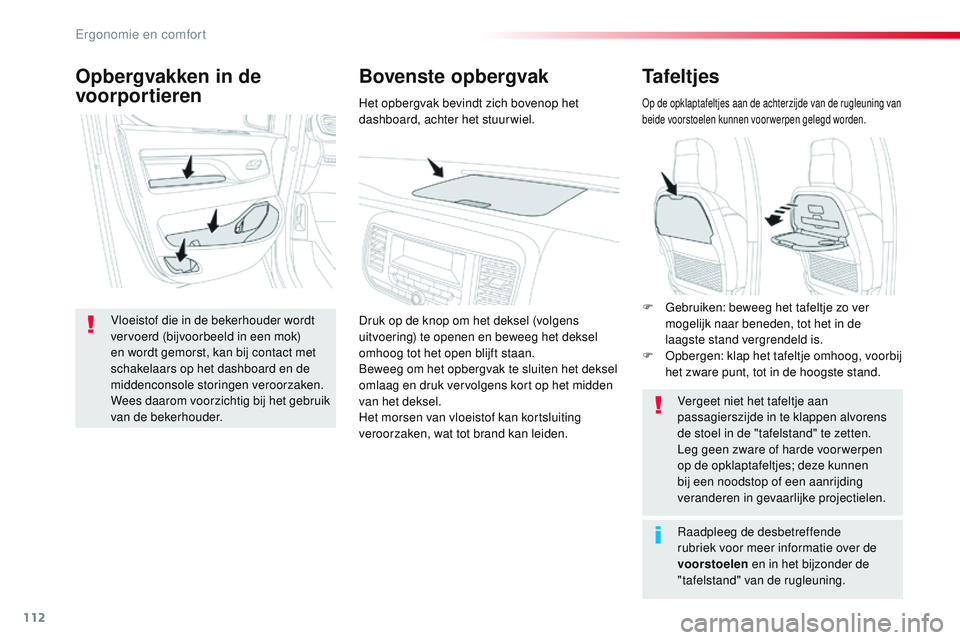CITROEN JUMPER SPACETOURER 2017 Instructieboekjes (in Dutch) 112
Spacetourer-VP_nl_Chap03_ergonomie-et-confort_ed01-2016
Tafeltjes
Op de opklaptafeltjes aan de achterzijde van de rugleuning van
beide voorstoelen kunnen voorwerpen gelegd worden.
Vergeet niet he CITROEN JUMPER SPACETOURER 2017 Instructieboekjes (in Dutch) 112
Spacetourer-VP_nl_Chap03_ergonomie-et-confort_ed01-2016
Tafeltjes
Op de opklaptafeltjes aan de achterzijde van de rugleuning van
beide voorstoelen kunnen voorwerpen gelegd worden.
Vergeet niet he
