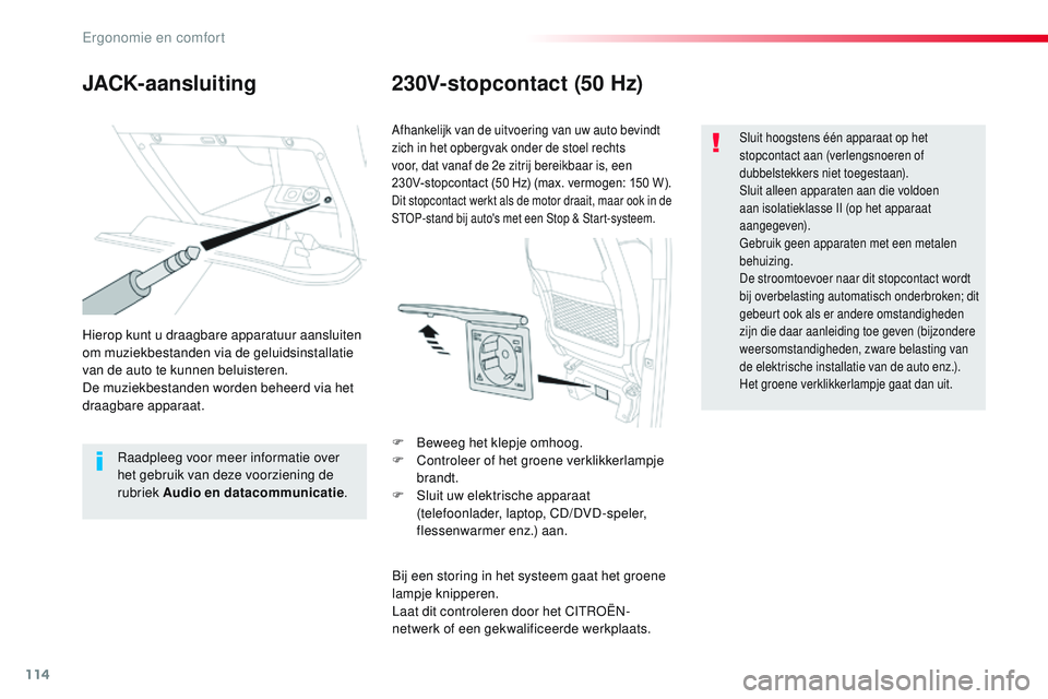 CITROEN JUMPER SPACETOURER 2017 Instructieboekjes (in Dutch) 114
Spacetourer-VP_nl_Chap03_ergonomie-et-confort_ed01-2016
JACK-aansluiting230V-stopcontact (50 Hz)
Hierop kunt u draagbare apparatuur aansluiten
om muziekbestanden via de geluidsinstallatie
van de CITROEN JUMPER SPACETOURER 2017 Instructieboekjes (in Dutch) 114
Spacetourer-VP_nl_Chap03_ergonomie-et-confort_ed01-2016
JACK-aansluiting230V-stopcontact (50 Hz)
Hierop kunt u draagbare apparatuur aansluiten
om muziekbestanden via de geluidsinstallatie
van de