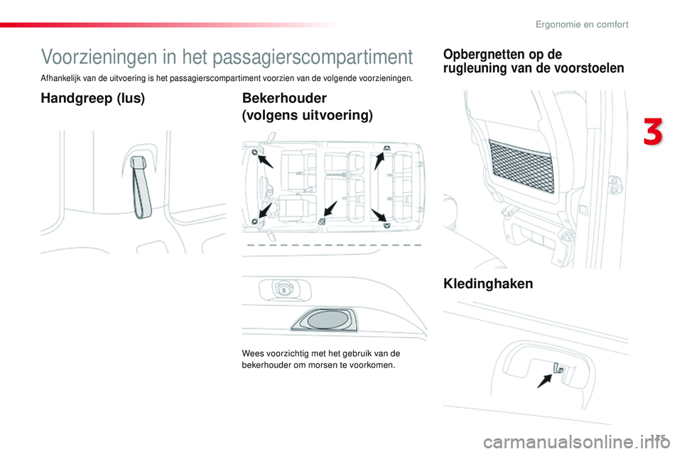 CITROEN JUMPER SPACETOURER 2017 Instructieboekjes (in Dutch) 115
Spacetourer-VP_nl_Chap03_ergonomie-et-confort_ed01-2016
Voorzieningen in het passagierscompartiment
Afhankelijk van de uitvoering is het passagierscompartiment voorzien van de volgende voorziening CITROEN JUMPER SPACETOURER 2017 Instructieboekjes (in Dutch) 115
Spacetourer-VP_nl_Chap03_ergonomie-et-confort_ed01-2016
Voorzieningen in het passagierscompartiment
Afhankelijk van de uitvoering is het passagierscompartiment voorzien van de volgende voorziening