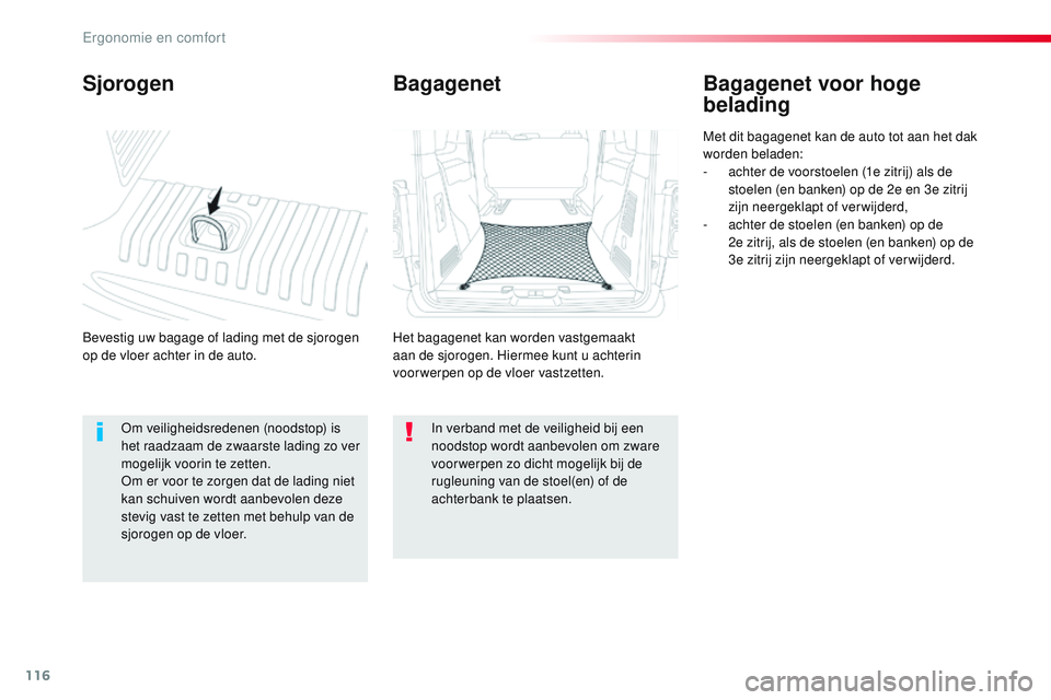 CITROEN JUMPER SPACETOURER 2017 Instructieboekjes (in Dutch) 116
Spacetourer-VP_nl_Chap03_ergonomie-et-confort_ed01-2016
Sjorogen
Bevestig uw bagage of lading met de sjorogen
op de vloer achter in de auto.
Bagagenet voor hoge
belading
Met dit bagagenet kan de CITROEN JUMPER SPACETOURER 2017 Instructieboekjes (in Dutch) 116
Spacetourer-VP_nl_Chap03_ergonomie-et-confort_ed01-2016
Sjorogen
Bevestig uw bagage of lading met de sjorogen
op de vloer achter in de auto.
Bagagenet voor hoge
belading
Met dit bagagenet kan de