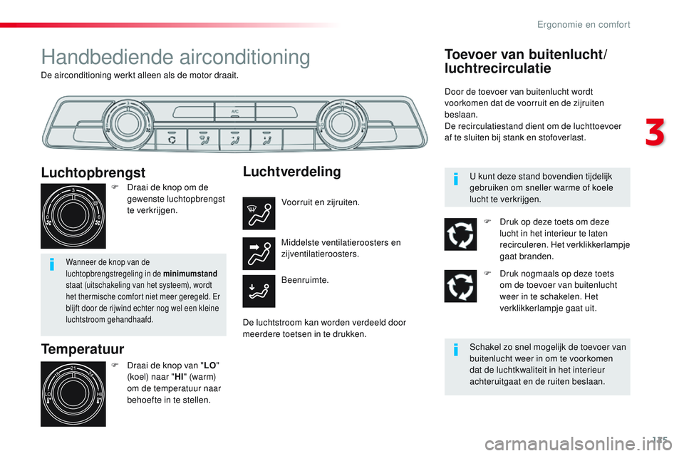 CITROEN JUMPER SPACETOURER 2017 Instructieboekjes (in Dutch) 125
Spacetourer-VP_nl_Chap03_ergonomie-et-confort_ed01-2016
De airconditioning werkt alleen als de motor draait.
Handbediende airconditioning
Temperatuur
F Draai de knop van "LO"
(koel) naar CITROEN JUMPER SPACETOURER 2017 Instructieboekjes (in Dutch) 125
Spacetourer-VP_nl_Chap03_ergonomie-et-confort_ed01-2016
De airconditioning werkt alleen als de motor draait.
Handbediende airconditioning
Temperatuur
F Draai de knop van "LO"
(koel) naar