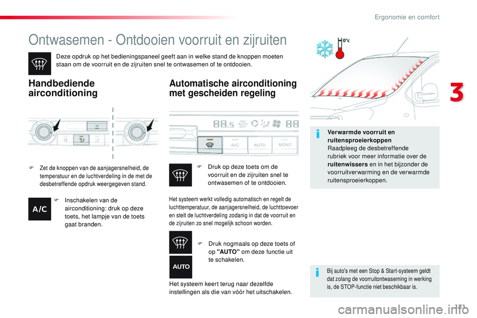 CITROEN JUMPER SPACETOURER 2017  Instructieboekjes (in Dutch) 131
Spacetourer-VP_nl_Chap03_ergonomie-et-confort_ed01-2016
Ontwasemen - Ontdooien voorruit en zijruiten
Deze opdruk op het bedieningspaneel geeft aan in welke stand de knoppen moeten 
staan om de voo