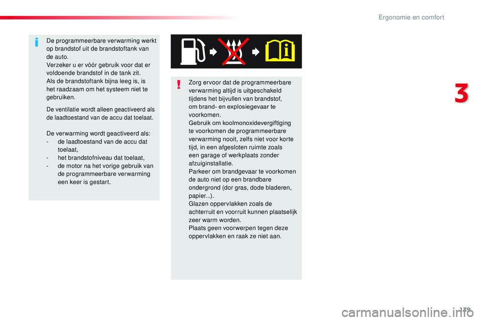 CITROEN JUMPER SPACETOURER 2017 Instructieboekjes (in Dutch) 139
Spacetourer-VP_nl_Chap03_ergonomie-et-confort_ed01-2016
Zorg ervoor dat de programmeerbare
verwarming altijd is uitgeschakeld
tijdens het bijvullen van brandstof,
om brand- en explosiegevaar te CITROEN JUMPER SPACETOURER 2017 Instructieboekjes (in Dutch) 139
Spacetourer-VP_nl_Chap03_ergonomie-et-confort_ed01-2016
Zorg ervoor dat de programmeerbare
verwarming altijd is uitgeschakeld
tijdens het bijvullen van brandstof,
om brand- en explosiegevaar te