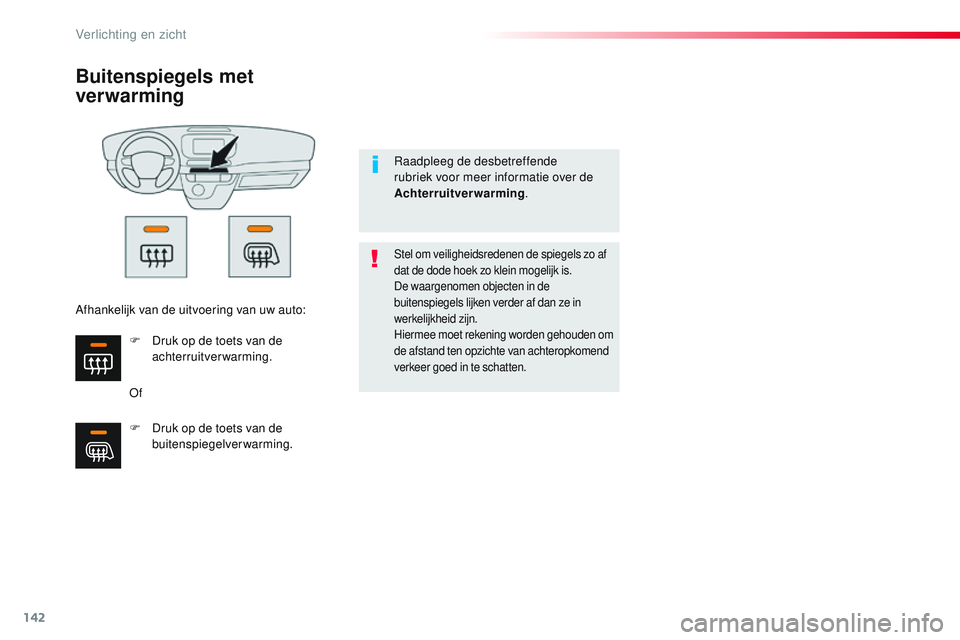 CITROEN JUMPER SPACETOURER 2017 Instructieboekjes (in Dutch) 142
Spacetourer-VP_nl_Chap04_eclairage-et-visibilite_ed01-2016
Buitenspiegels met
ver warming
Of
Stel om veiligheidsredenen de spiegels zo af
dat de dode hoek zo klein mogelijk is.
De waargenomen ob CITROEN JUMPER SPACETOURER 2017 Instructieboekjes (in Dutch) 142
Spacetourer-VP_nl_Chap04_eclairage-et-visibilite_ed01-2016
Buitenspiegels met
ver warming
Of
Stel om veiligheidsredenen de spiegels zo af
dat de dode hoek zo klein mogelijk is.
De waargenomen ob