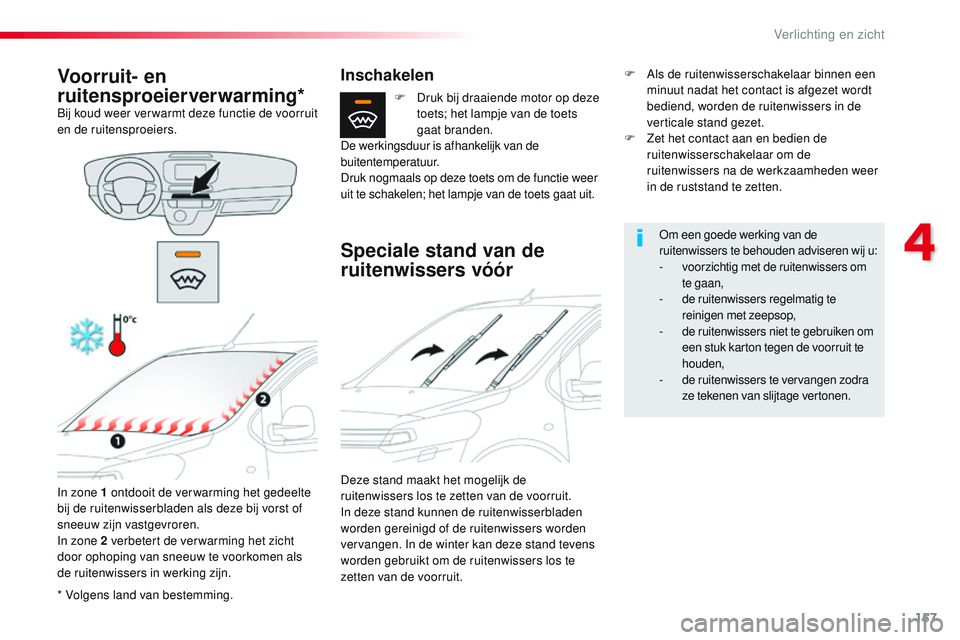 CITROEN JUMPER SPACETOURER 2017 Instructieboekjes (in Dutch) 157
Spacetourer-VP_nl_Chap04_eclairage-et-visibilite_ed01-2016
* Volgens land van bestemming.
Voorruit- en
ruitensproeierverwarming*
Bij koud weer ver warmt deze functie de voorruit
en de ruitenspro CITROEN JUMPER SPACETOURER 2017 Instructieboekjes (in Dutch) 157
Spacetourer-VP_nl_Chap04_eclairage-et-visibilite_ed01-2016
* Volgens land van bestemming.
Voorruit- en
ruitensproeierverwarming*
Bij koud weer ver warmt deze functie de voorruit
en de ruitenspro