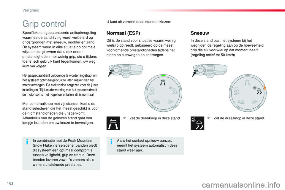 CITROEN JUMPER SPACETOURER 2017 Instructieboekjes (in Dutch) 162
Spacetourer-VP_nl_Chap05_securite_ed01-2016
Grip control
Specifieke en gepatenteerde antispinregeling
waarmee de aandrijving wordt verbeterd op
ondergronden met sneeuw, modder en zand.
Dit syste CITROEN JUMPER SPACETOURER 2017 Instructieboekjes (in Dutch) 162
Spacetourer-VP_nl_Chap05_securite_ed01-2016
Grip control
Specifieke en gepatenteerde antispinregeling
waarmee de aandrijving wordt verbeterd op
ondergronden met sneeuw, modder en zand.
Dit syste