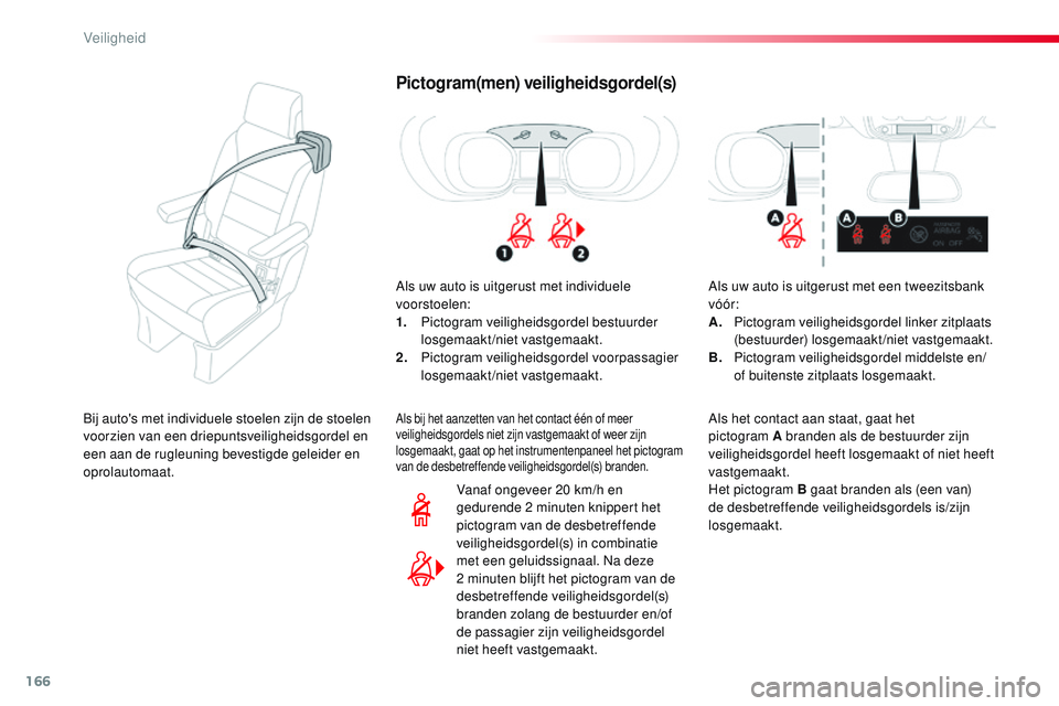 CITROEN JUMPER SPACETOURER 2017 Instructieboekjes (in Dutch) 166
Spacetourer-VP_nl_Chap05_securite_ed01-2016
Pictogram(men) veiligheidsgordel(s)
Als uw auto is uitgerust met individuele
voorstoelen:
1.
P
ictogram veiligheidsgordel bestuurder
losgemaakt/niet CITROEN JUMPER SPACETOURER 2017 Instructieboekjes (in Dutch) 166
Spacetourer-VP_nl_Chap05_securite_ed01-2016
Pictogram(men) veiligheidsgordel(s)
Als uw auto is uitgerust met individuele
voorstoelen:
1.
P
ictogram veiligheidsgordel bestuurder
losgemaakt/niet