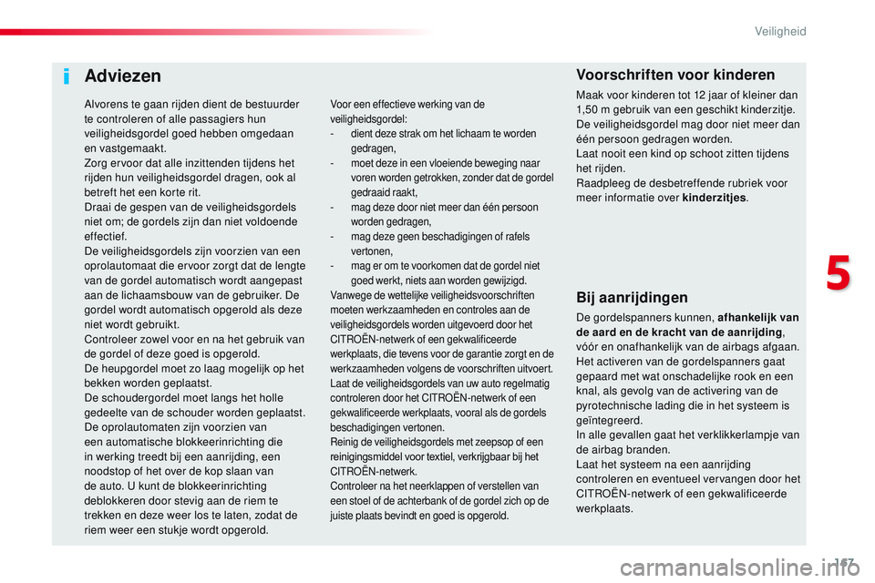 CITROEN JUMPER SPACETOURER 2017 Instructieboekjes (in Dutch) 167
Spacetourer-VP_nl_Chap05_securite_ed01-2016
Adviezen
Bij aanrijdingen
De gordelspanners kunnen, afhankelijk van
de aard en de kracht van de aanrijding,
vóór en onafhankelijk van de airbags afg CITROEN JUMPER SPACETOURER 2017 Instructieboekjes (in Dutch) 167
Spacetourer-VP_nl_Chap05_securite_ed01-2016
Adviezen
Bij aanrijdingen
De gordelspanners kunnen, afhankelijk van
de aard en de kracht van de aanrijding,
vóór en onafhankelijk van de airbags afg