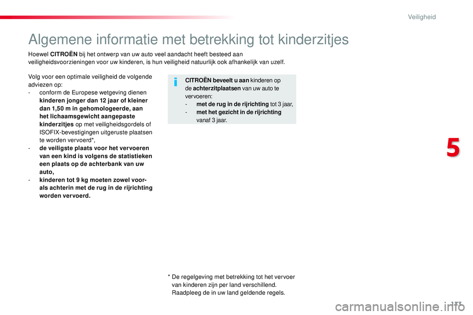 CITROEN JUMPER SPACETOURER 2017 Instructieboekjes (in Dutch) 173
Spacetourer-VP_nl_Chap05_securite_ed01-2016
Algemene informatie met betrekking tot kinderzitjes
Volg voor een optimale veiligheid de volgende
adviezen op:
-
c
onform de Europese wetgeving diene CITROEN JUMPER SPACETOURER 2017 Instructieboekjes (in Dutch) 173
Spacetourer-VP_nl_Chap05_securite_ed01-2016
Algemene informatie met betrekking tot kinderzitjes
Volg voor een optimale veiligheid de volgende
adviezen op:
-
c
onform de Europese wetgeving diene