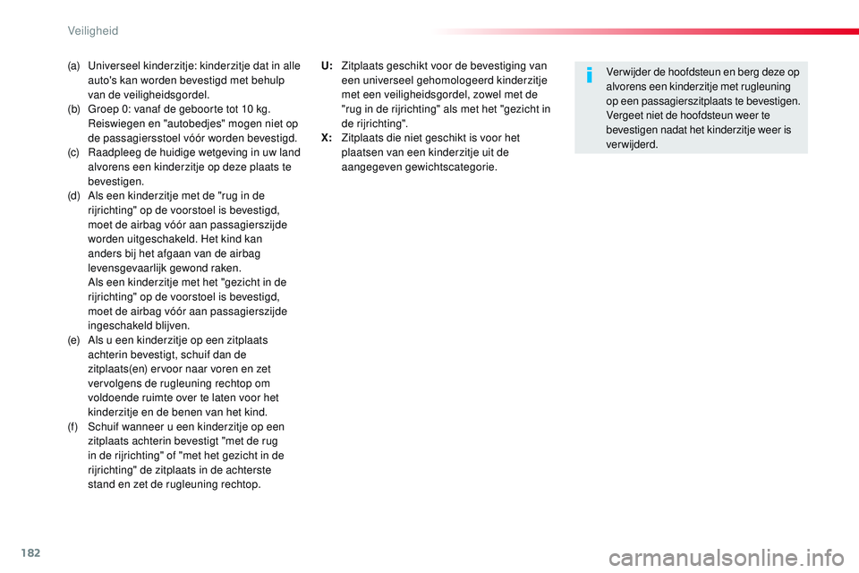 CITROEN JUMPER SPACETOURER 2017  Instructieboekjes (in Dutch) 182
Spacetourer-VP_nl_Chap05_securite_ed01-2016
(a)  Universeel kinderzitje: kinderzitje dat in alle auto's kan worden bevestigd met behulp 
van de veiligheidsgordel.
(b) 
 
G
 roep 0: vanaf de ge