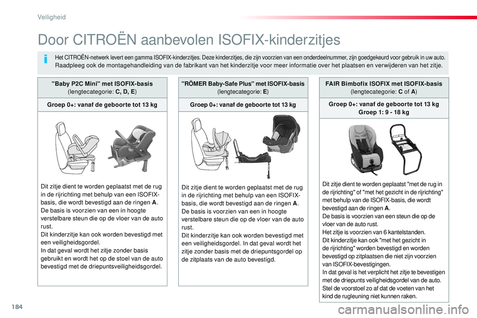 CITROEN JUMPER SPACETOURER 2017  Instructieboekjes (in Dutch) 184
Spacetourer-VP_nl_Chap05_securite_ed01-2016
Door CITROËN aanbevolen ISOFIX-kinderzitjes
Het CITROËN-netwerk levert een gamma ISOFIX-kinderzitjes. Deze kinderzitjes, die zijn voorzien van een ond
