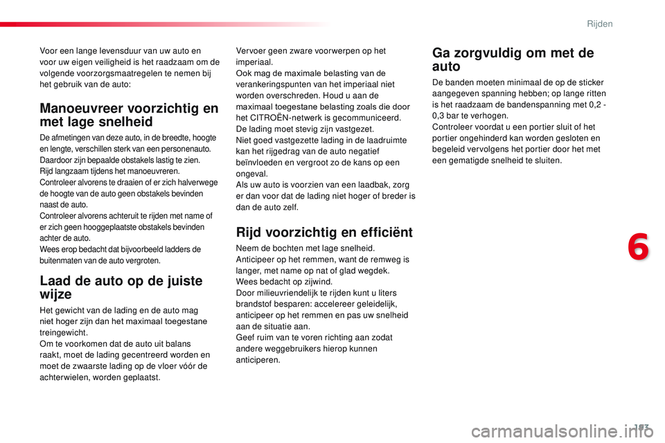 CITROEN JUMPER SPACETOURER 2017  Instructieboekjes (in Dutch) 193
Spacetourer-VP_nl_Chap06_conduite_ed01-2016
Voor een lange levensduur van uw auto en 
voor uw eigen veiligheid is het raadzaam om de 
volgende voorzorgsmaatregelen te nemen bij 
het gebruik van de