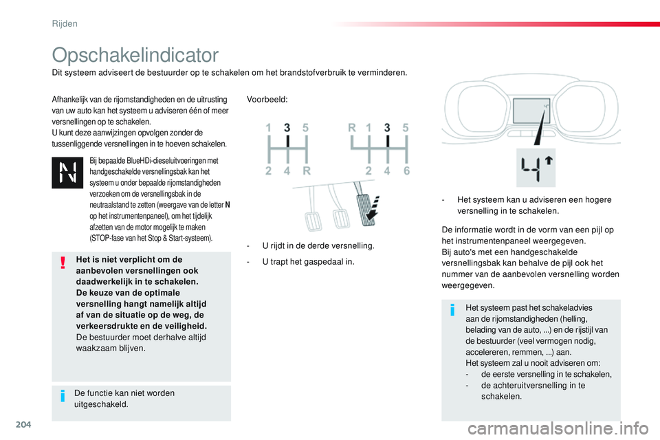 CITROEN JUMPER SPACETOURER 2017  Instructieboekjes (in Dutch) 204
Spacetourer-VP_nl_Chap06_conduite_ed01-2016
Opschakelindicator
Afhankelijk van de rijomstandigheden en de uitrusting 
van uw auto kan het systeem u adviseren één of meer 
versnellingen op te sch