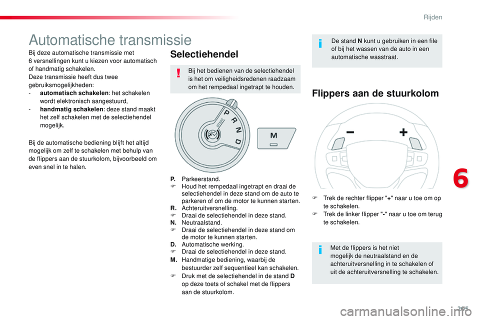 CITROEN JUMPER SPACETOURER 2017  Instructieboekjes (in Dutch) 205
Spacetourer-VP_nl_Chap06_conduite_ed01-2016
Automatische transmissie
Bij deze automatische transmissie met  
6 versnellingen kunt u kiezen voor automatisch 
of handmatig schakelen.
Deze transmissi