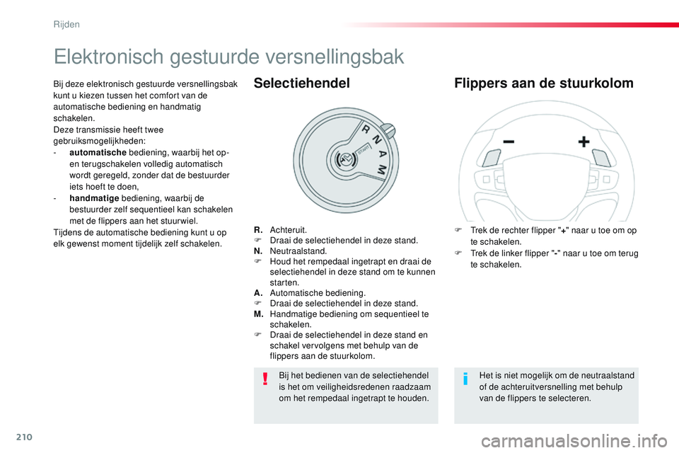CITROEN JUMPER SPACETOURER 2017  Instructieboekjes (in Dutch) 210
Spacetourer-VP_nl_Chap06_conduite_ed01-2016
Elektronisch gestuurde versnellingsbak
R. Achteruit.
F D raai de selectiehendel in deze stand.
N.
 N

eutraalstand.
F
 
H
 oud het rempedaal ingetrapt e