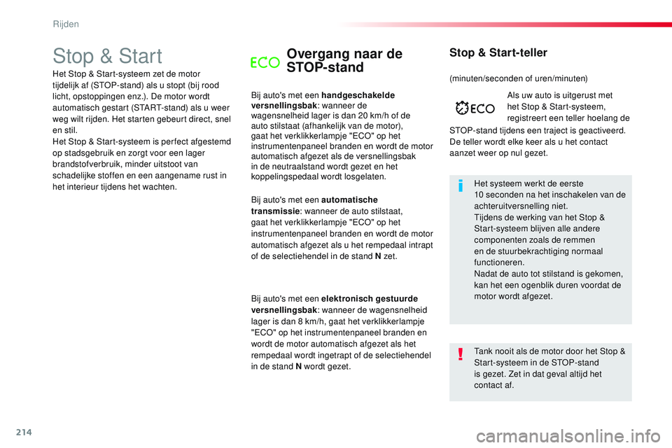 CITROEN JUMPER SPACETOURER 2017  Instructieboekjes (in Dutch) 214
Spacetourer-VP_nl_Chap06_conduite_ed01-2016
Stop & StartOvergang naar de 
STOP- stand
Bij auto's met een handgeschakelde 
versnellingsbak: wanneer de 
wagensnelheid lager is dan 20 km/h of de 