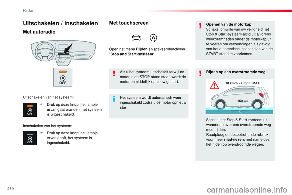 CITROEN JUMPER SPACETOURER 2017  Instructieboekjes (in Dutch) 216
Spacetourer-VP_nl_Chap06_conduite_ed01-2016
Uitschakelen / inschakelen
Met autoradio
F Druk op deze knop: het lampje ervan gaat branden, het systeem 
is uitgeschakeld.
F
 
D
 ruk op deze knop: het