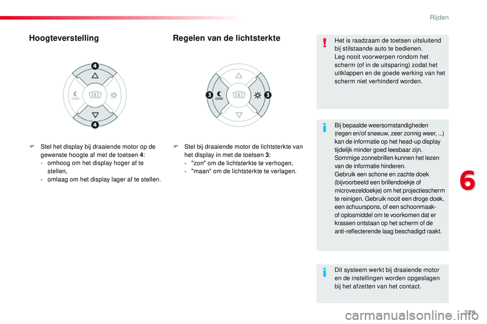 CITROEN JUMPER SPACETOURER 2017 Instructieboekjes (in Dutch) 219
Spacetourer-VP_nl_Chap06_conduite_ed01-2016
F Stel bij draaiende motor de lichtsterkte van het display in met de toetsen 3 :
-
"
zon" om de lichtsterkte te verhogen,
-
"
maan" CITROEN JUMPER SPACETOURER 2017 Instructieboekjes (in Dutch) 219
Spacetourer-VP_nl_Chap06_conduite_ed01-2016
F Stel bij draaiende motor de lichtsterkte van het display in met de toetsen 3 :
-
"
zon" om de lichtsterkte te verhogen,
-
"
maan"